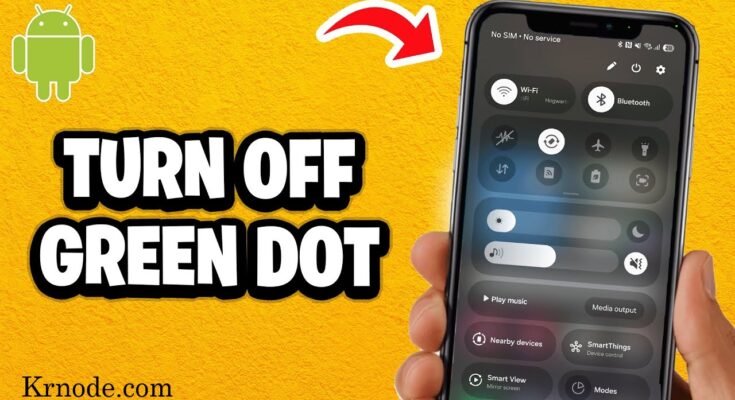 How to Turn Off Green Dot on Android & iPhone (2026)
